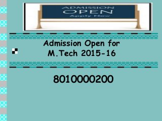 Admission Open for
M.Tech 2015-16
8010000200
 