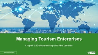 TEACHING MATERIALS
Managing Tourism Enterprises
Chapter 2: Entrepreneurship and New Ventures
 