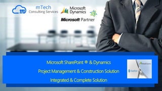 Microsoft SharePoint ® & Dynamics
Project Management & Construction Solution
Integrated & Complete Solution
 