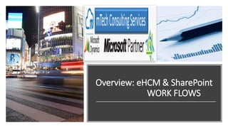 Overview: eHCM & SharePoint
WORK FLOWS
 