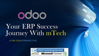 Your ERP Success
Journey With mTech
A FIN-TECH PERSPECTIVE
 