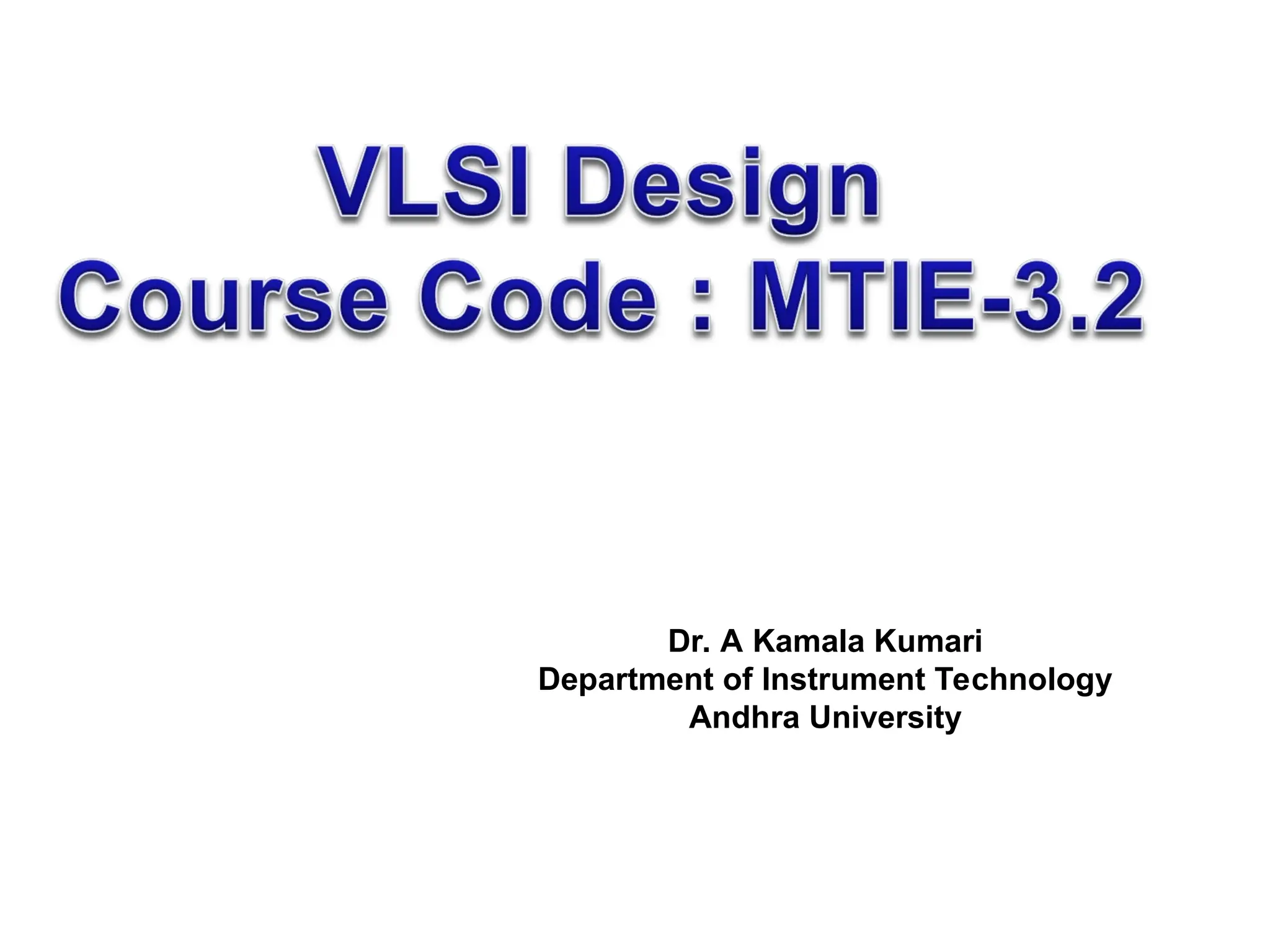 Dr. A Kamala Kumari
Department of Instrument Technology
Andhra University
 