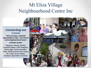 Mt Eliza Village ,[object Object],Neighbourhood Centre Inc,[object Object], ,[object Object]