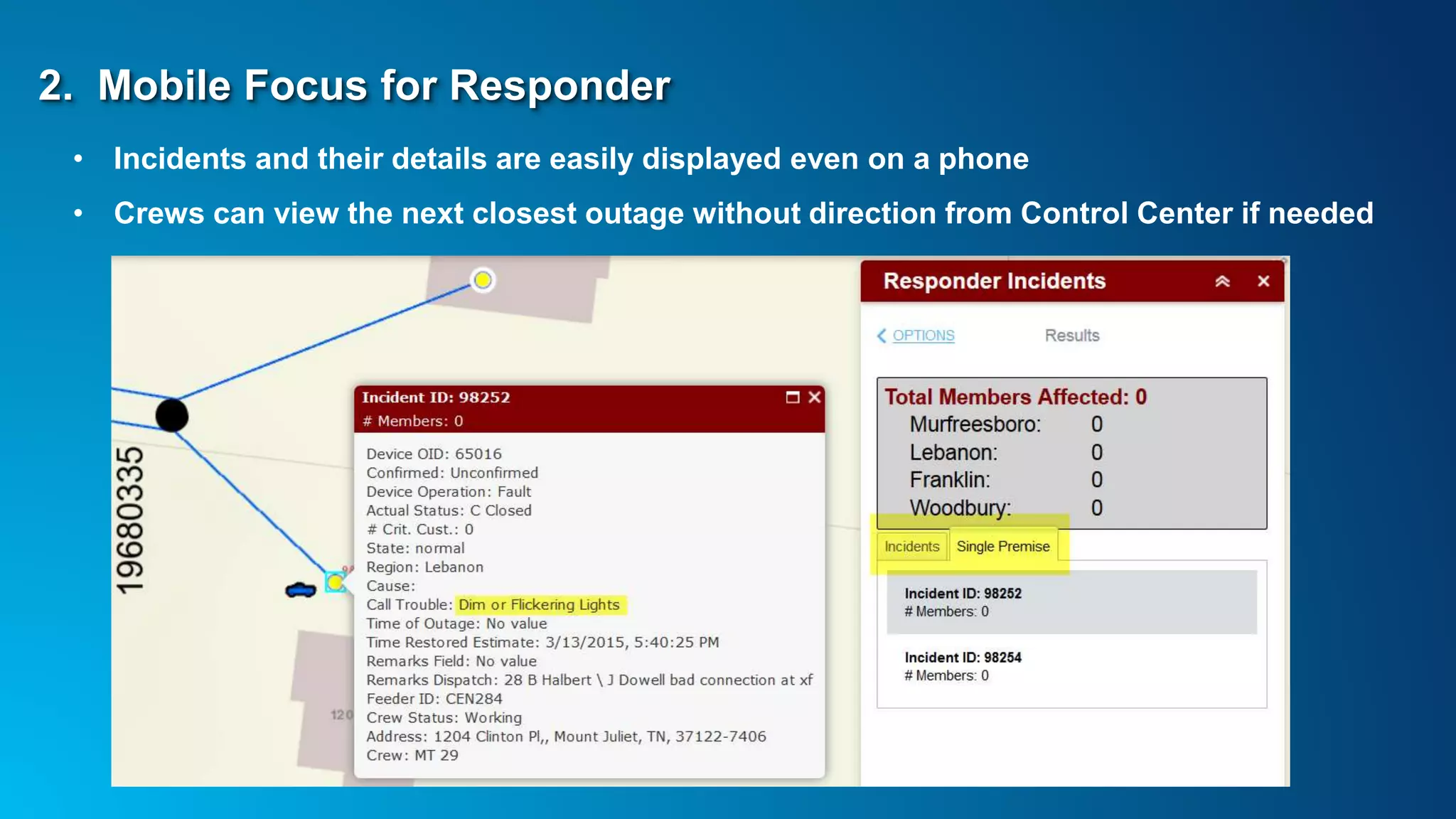2. Mobile Focus for Responder
• Incidents and their details are easily displayed even on a phone
• Crews can view the next closest outage without direction from Control Center if needed
 