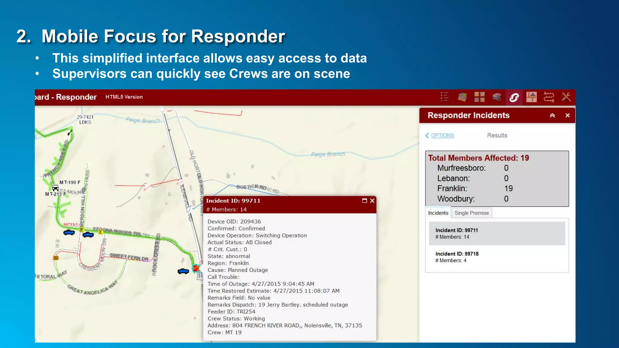 2. Mobile Focus for Responder
• This simplified interface allows easy access to data
• Supervisors can quickly see Crews are on scene
 