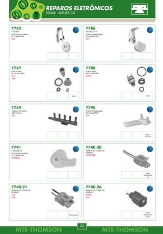 MTE-THOMSONMTE-THOMSON
72
MTE-THOMSONMTE-THOMSON
25
7789
TOMADA DE VÁCUO -
TUBO FLAUTA
GM
7785
25160047
FILTROS PARA BOMBAS
DE COMBUSTÍVEL
GM
7786
058.045.340.8
FILTROS PARA BOMBAS
DE COMBUSTÍVEL
GM
7787
FILTROS PARA
BICOS INJETORES
FIAT
VW
7788
FILTROS PARA
BICOS INJETORES
FORD
7790
FILTROS PARA BOMBAS
DE COMBUSTÍVEL
VW
7791
8.200.058.355
FILTROS PARA BOMBAS
DE COMBUSTÍVEL
RENAULT
7740.20
REPAROS DO CONECTOR
DIVERSOS
CHRYSLER
7740.21
REPAROS DO CONECTOR
DIVERSOS
FIAT
GM
7740.26
REPAROS DO CONECTOR
DIVERSOS
FORD
VW
Bosch EC-IV
Delphi
Gasolina
Sensor
Temperatura
Ar
Sensor
Temperatura
Ar/Liq.
Eletroventilador
REPAROS ELETRÔNICOS
REPAIR REPUESTOS
7114
93245824
GM
ASTRA, VECTRA
2.0 94/97.
OMEGA, SILVERADO
4.1, 6 CIL 94/.
7115
13.62.7.788.744
BMW
118
1.8 D 04/.
318
1.8 D 03/05.
320
2.0 D 03/.
525
2.5 D 04/.
X3
2.0, 3.0 D 04/.
X5
3.0 D 04/.
7116
13.62.2.247.074
BMW
118, 318
1.8 D 01/05.
320
2.0 D 01/05.
330
2.5 D 01/05.
520
2.0, 3.0 D 01/05.
X5
3.0 D 01/05.
7117
13.62.1.733.258
13.62.1.747.155
BMW
325
2.5 90/95.
525
2.5 89/95.
7118
13.71.2.247.002
BMW
318
1.8 D 01/05.
7119
13.62.1.702.078
BMW
540
4.0 92/95.
740
4.0 92/94.
840
4.0 93/96.
7110
13.62.1.438.687
13.62.7.566.986
BMW
116i
1.6i 16V 04/.
316
1.6 16V 01/.
318
1.8 16V 01/.
7111
000.094.08.48
MERCEDES-BENZ
E 290
2.9 10V Turbo-D 96/99.
S 600
6.0 48V 93/98.
SL 600
6.0 48V 92/01.
7112
111.094.01.48
A.111.094.01.48
MERCEDES-BENZ
CLK 200 KOMPRESSOR
2.0 16V 00/02.
SLK 200 KOMPRESSOR
2.0 16V 00/01.
SLK 230 KOMPRESSOR
2.3 16V 00/04.
7113
038.906.461.B
AUDI
A3, A4, A6
1.8, 180HP 01/.
MAF-MEDIDOR DE FLUXO DE AR
MASS AIR FLOW SENSOR DE MASSA DE AR
 