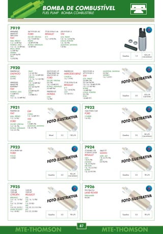 MTE-THOMSONMTE-THOMSON
10
MTE-THOMSONMTE-THOMSON
87
7057
03D.907.601.D
VW
POLO
1.6 02/.
7051
77.00.101.970 Lado Esquerdo
FORD
CLIO
1.0, 1.6 16V 99/.
LAGUNA
1.8 16V 98/.
MÉGANE
1.4, 1.6, 2.0 96/.
SCÉNIC
1.6 16V, 2.0 16V 96/.
TWINGO
1.2 Todos.
7052
90510656
GM
ASTRA
2.0 MPFI 16V 94/.
VECTRA
2.0 16V MPFI 94/.
7053
46474583
46754538
46754539
FIAT
DOBLÒ CARGO
1.3 MPI 16V FIRE 02/06.
IDEA ELX
1.4 MPI 8V FIRE 06/.
PALIO, SIENA
1.0, 1.3 MPI 16V FIRE 00/.
1.0 MPI 8V FIRE 04/06.
PALIO, SIENA, STRADA
1.4 MPI 8V FIRE FLEX 06/.
7054
7766251
FIAT
MAREA, MAREA TURBO
2.0i MPI 20V 98/.
7055
46479456
FIAT
BRAVA
1.8 16V MPI 00/.
MAREA
1.8 16V MPI 00/01.
STILO
1.8 16V MPI 04/.
7056
46476975 / 55187332 / 55189515
FIAT
BRAVA
1.6 MPI 16V 00/03.
DOBLÒ
1.6 MPI 16V 02/03.
MAREA
1.6 16V MPI 06/.
PALIO
1.6 16V MPI 96/03.
SIENA
1.6 MPI 16V 98/03.
STRADA
1.6 MPI 16V 99/02.
70321
77.00.720.341 / 77.00.725.811
77.00.728.639 / 77.00.732.300
77.00.739.792
RENAULT
CLIO
1.2, 1.4, 1.7 90/98.
ESPACE I 2.0 8V 88/90.
EXPRESS
1.2 8V, 1.4 8V 85/.
R 19 1.2, 1.4, 1.7 89/.
R 21 1.4, 1.6, 1.7 86/94.
R 25
2.0, 2.2 8V 84/92.
TRAFIC 1.7 8V 92/94.
7049
06A.906.433
AUDI
A3
1.8 99/.
A4
1.6, 2.4, 2.8 96/.
A6
1.8, 2.4, 2.8 97/.
06A.906.433.C
SEAT
ALHAMBRA
1.8T 20V 97/.
CORDOBA, IBIZA
1.6, 1.8 20V 99/.
LEON
1.6 8V, 1.8 20V, 1.8 20V T 99/.
TOLEDO
1.6, 1.8 20V 98/.
06A.906.433.C
VW
BORA
1.8 4motion 20V 99/.
2.0 98/.
GOLF A4
1.6i, 2.0i 99/.
1.8i Turbo 20V 99/.
GOLF IV
1.6 8V 99/00.
1.8 20V 97/.
2.0 4motion 8V 00/.
NEW BEETLE
2.0 8V 98/03.
PASSAT
1.6 8V, 2.8 V6 30V 96/00.
2.8i 30V, 2.8i 4motion 30V 00/.
POLO CLASSIC 100
1.6 8V 95/01.
SHARAN
1.8T 20V 97/.
Comprimento Valor
57 cm --------
Comprimento Valor
-------- 250 ohm
Comprimento Valor
16,5 cm Hall
Comprimento Valor
66 cm 840 ohm
Comprimento Valor
42 cm 900 ohm
Comprimento Valor
-------- 640 ohm
Comprimento Valor
73 cm 1350 ohm
Comprimento Valor
-------- Hall
Comprimento Valor
94 cm 240 ohm
SENSOR DE ROTAÇÃO
CKP-CMP SENSORS SENSOR DE REVOLUCIÓN
7919
50004900
46443197
50013355
FIAT
ELBA, PRÊMIO
1.5, 1.6 SPI 94/.
FIORINO, UNO
1.0, 1.5, 1.6 SPI 94/.
PALIO, SIENA
1.6 SPI 96/.
TEMPRA
2.0 SPI 94/99.
TIPO
1.6 93/96.
7920
F000TE0103
DAEWOO
ESPERO
2.0 95/.
50005550
46443198
82490847
FIAT
FIORINO, UNO
1.5 MPI 97/.
PALIO
1.0, 1.5, 1.6 MPI 96/.
7923
5T16-9H307-AA
FORD
FOCUS
1.8 00/.
7924
77.00.802.178
77.00.812.372A
RENAULT
CLIO
1.8 91/98.
LAGUNA
1.8, 2.0 93/01.
MÉGANE
1.6, 1.8, 2.0 96/.
SCÉNIC
1.6, 2.0 97/99.
7925
1525.H8
1525.Q8
CITROËN
BERLINGO
1.0, 1.4, 1.6 96/.
C4
1.4, 1.6, 2.0 04/.
C5
1.8, 2.0, 3.0 01/.
XSARA PICASSO
1.6, 1.8 00/.
7926
993.784.014
LAND ROVER
FREELANDER
V6 04/.
7921
F000TE0120
FIAT
ELBA, PRÊMIO
1.5, 1.6 94/.
FORD
ESCORT, VERONA
1.6, 1.8 /96.
ROYALE, VERSAILLES
1.8, 2.0 /96.
7922
1S4U-9350-C1AX
FORD
COURIER
1.6 /03.
3.0Gasolina
3.5Álcool 130 L/H 3.0Gasolina
3.0Gasolina 3.0Gasolina 90 L/H
3.0Gasolina 90 L/H 3.0Gasolina 90 L/H
547.919.051.AC
FORD
ESCORT, VERONA
1.6, 1.8 SPI 94/.
PAMPA
1.8 SPI 97/98.
ROYALE, VERSAILLES
1.8 SPI 94/.
325.919.051.5
VW
GOL, PARATI
1.0, 1.6, 1.8 94/96.
LOGUS, POINTER
1.6, 1.8 /96.
QUANTUM, SANTANA
1.8 94/.
1.0Gasolina
105 L/H
COM MÓDULO
PALIO
1.6 16V 96/.
1.0, 1.3, 1.6 MPI 00/.
STRADA
1.5, 1.6, 1.6 16V 98/.
SIENA
1.0, 1.6 MPI 96/.
TEMPRA
2.0 16V 94/99.
TIPO
2.0 MPI 96/97.
UNO
1.0 FIRE 01/.
325.919.051.19
97AB-9H307-AA
554.919.051.G
FORD
ESCORT, VERONA
2.0 /96.
1.6, 1.8 MPI 97/.
ROYALE, VERSAILLES
2.0 MPI 94/.
F000TE0103
HONDA
CIVIC
1.6 98/.
F000TE0103
MERCEDES-BENZ
CLASSE A
1.6, 1.9 99/.
77.02.218.612.AL
RENAULT
R19
1.6, 1.8 95/96.
CLIO
1.0 16V 01/.
325.919.051.6
377.919.051.J
VW
GOL, PARATI
2.0 MPI /96.
2.0 16V 96/99.
1.0, 1.6, 1.8 MPI 97/99.
1.0, 1.0 16V 98/.
KOMBI
1.6 MPI 98/.
LOGUS, POINTER
2.0 /96.
POLO
1.8 MPI 97/.
QUANTUM, SANTANA
2.0 94/.
SAVEIRO
1.6, 1.8 97/.
105 L/H
COM FILTRO
GM
CORSA
1.0, 1.6 MPI 97/.
VW
GOL
1.0 MPI /96.
QUANTUM, SANTANA
1.8, 2.0 /96.
85 L/H
COM MÓDULO
90 L/H
COM MÓDULO
3462177
VOLVO
440K, 460
1.8, 2.0 91/96.
480
2.0 92/95.
1525.F8
1525.N7
PEUGEOT
206
1.0, 1.4, 1.6 98/.
307
1.6, 2.0 00/.
406
1.8, 2.0, 2.2, 3.0 /04.
607
2.0, 2.2, 3.0 00/.
77.02.218.611.AL
RENAULT
R19
1.6, 1.8 95/96.
FOTO ILUSTRATIVA
FOTO ILUSTRATIVA
FOTO ILUSTRATIVA
FOTO ILUSTRATIVA
FOTO ILUSTRATIVA
FOTO ILUSTRATIVA
FOTO ILUSTRATIVA
BOMBA DE COMBUSTÍVEL
FUEL PUMP BOMBA COMBUSTIBLE
 