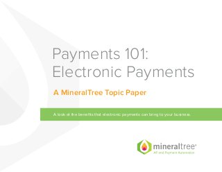 Payments 101:
Electronic Payments
A look at the benefits that electronic payments can bring to your business.
A MineralTree Topic Paper
 