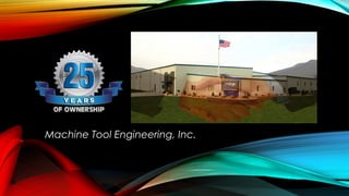 Machine Tool Engineering, Inc. 
 