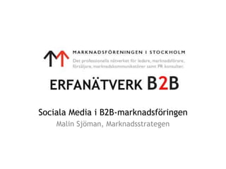 Sociala Media i B2B-marknadsföringen
    Malin Sjöman, Marknadsstrategen
 