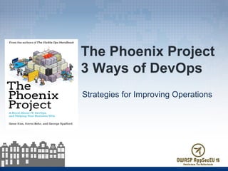 The Phoenix Project
3 Ways of DevOps
Strategies for Improving Operations
 