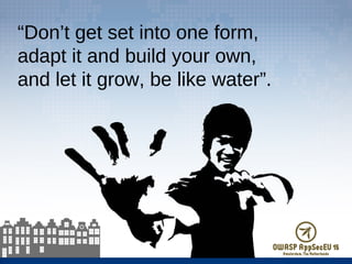 “Don’t get set into one form,
adapt it and build your own,
and let it grow, be like water”.
 