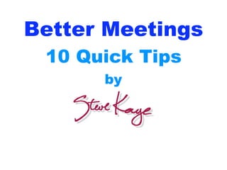 Better Meetings
 10 Quick Tips
      by
 