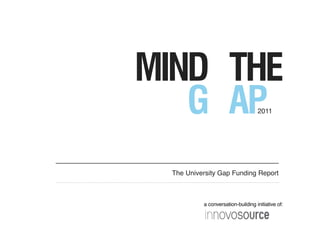 2011




The University Gap Funding Report



         a conversation-building initiative of:
 