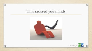 This crossed you mind?
11
 