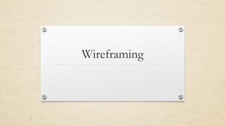 Wireframing
34
 