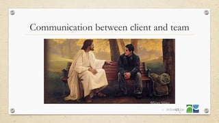 Communication between client and team
40
 