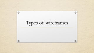 Types of wireframes
42
 