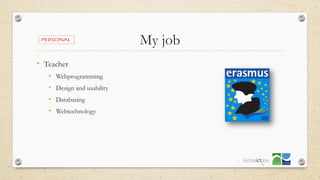 My job
• Teacher
• Webprogramming
• Design and usability
• Databasing
• Webtechnology
5
 