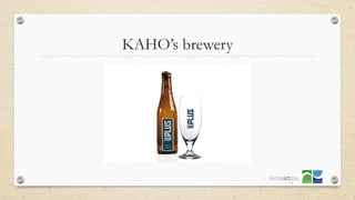 KAHO’s brewery
9
 