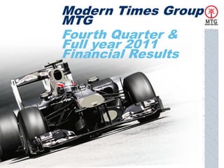 1
Modern Times Group
MTG
Fourth Quarter &
Full year 2011
Financial Results
 