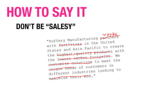 DON’T BE “SALESY”
HOW TO SAY IT
 