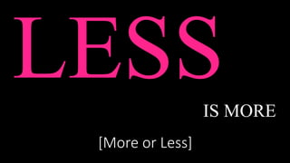 LESSIS MORE
[More	or	Less]
 