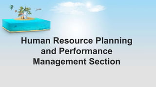 Human Resource Planning
and Performance
Management Section
 