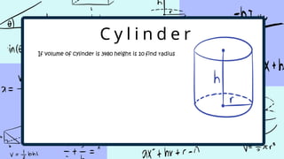C y l i n d e r
If volume of cylinder is 3480 height is 10 find radius