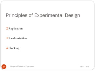 Principles of Experimental Design
01/11/2013Design andAnalysis of Experiments17
Replication
Randomization
Blocking
 