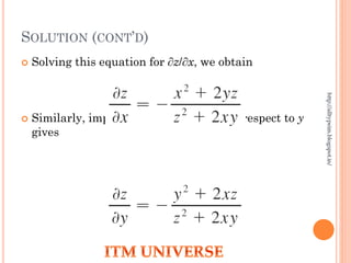 SOLUTION (CONT’D)
 Solving this equation for ∂z/∂x, we obtain
 Similarly, implicit differentiation with respect to y
gives
http://alltypeim.blogspot.in/
 