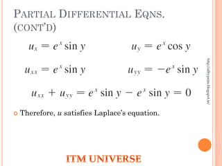PARTIAL DIFFERENTIAL EQNS.
(CONT’D)
 Therefore, u satisfies Laplace’s equation.
http://alltypeim.blogspot.in/
 