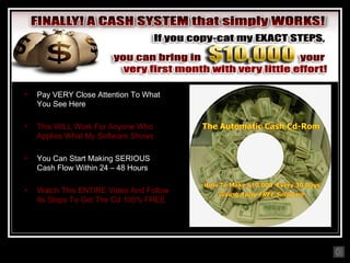  Pay VERY Close Attention To What
You See Here
 This WILL Work For Anyone Who
Applies What My Software Shows
 You Can Start Making SERIOUS
Cash Flow Within 24 – 48 Hours
 Watch This ENTIRE Video And Follow
Its Steps To Get The Cd 100% FREE
 