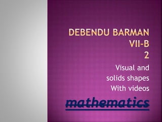 Visual and
solids shapes
With videos
mathematics
 