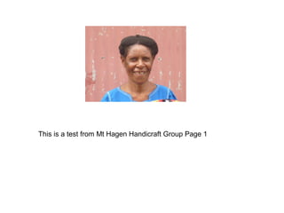 This is a test from Mt Hagen Handicraft Group Page 1
 