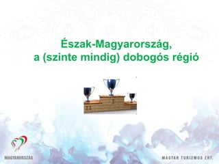 Észak-Magyarország,
a (szinte mindig) dobogós régió
 