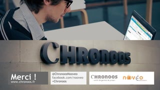 Merci ! @ChronoosNooveo 
facebook.com/nooveo 
www.chronoos.fr +Chronoos 
