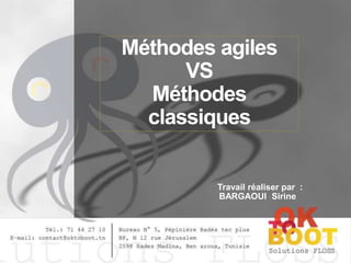 Méthodes agiles
VS
Méthodes
classiques

Travail réaliser par :
BARGAOUI Sirine

 