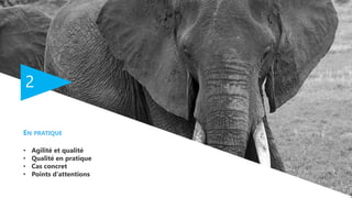 2
EN PRATIQUE
• Agilité et qualité
• Qualité en pratique
• Cas concret
• Points d’attentions
 