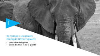 1
EN THÉORIE : LES BONNES
PRATIQUES TESTS ET QUALITÉ
• Utilisation de l’agilité
• Cadre des tests et de la qualité
 