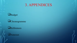 3. APPENDICES
Budget
Chronogramme
Références
Annexes
 