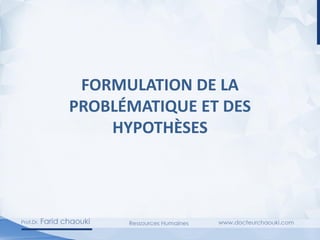 FORMULATION DE LA
PROBLÉMATIQUE ET DES
HYPOTHÈSES
 