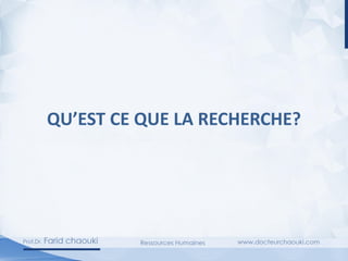 QU’EST CE QUE LA RECHERCHE?
 