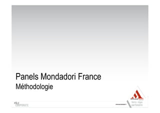Panels Mondadori France
Méthodologie
 