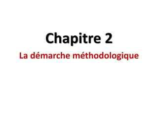 Chapitre 2
La démarche méthodologique
 