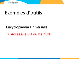 Exemples d’outils

Encyclopaedia Universalis
 Accès à la BU ou via l’ENT
 