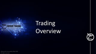 Trading
Overview
Official MTI Presentation May 2020
All rights reserved
 