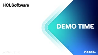 Copyright © 2022 HCL Software Limited | Confidential
DEMO TIME
 