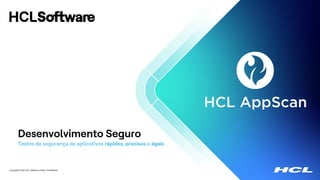 Copyright © 2022 HCL Software Limited | Confidential
Testes de segurança de aplicativos rápidos, precisos e ágeis
Desenvolvimento Seguro
 