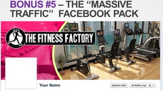 BONUS #5 – THE “MASSIVE
TRAFFIC” FACEBOOK PACK
 